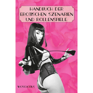 Handbuch der erotischen Szenarien und Rollenspiele